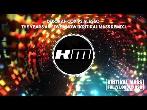 Deborah Cox vs Alesso - The Years Are Over Now (Kritikal Mass Remix)