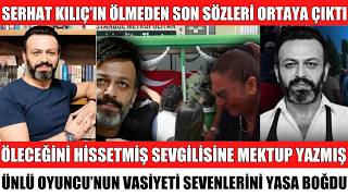ÜNLÜ OYUNCU SERHAT KILIÇ'IN ÖLMEDEN SON SÖZLERİ ORTAYA ÇIKTI GÜNLER ÖN