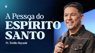A PESSOA DO ESPÍRITO SANTO // PR. TEÓFILO HAYASHI
