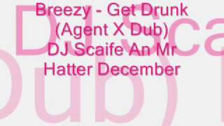 7.Breezy - Get Drunk (Agent X Dub) DJ Scaife and Mr Hatter