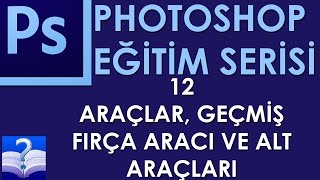 Photoshop - 12 - Araçlar, Geçmiş Fırça Aracı ve Alt Araçları