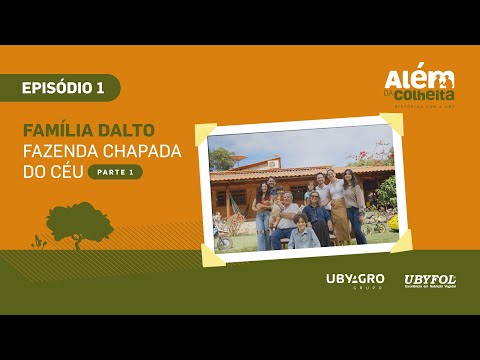 Além da Colheita - Histórias com a Uby | Família Dalto - Fazenda Chapada do Céu (Parte 1)