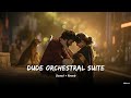 Dude Orchestral Suite Slowed Reverb Dude Sai Abhyankar Tamil Meloura