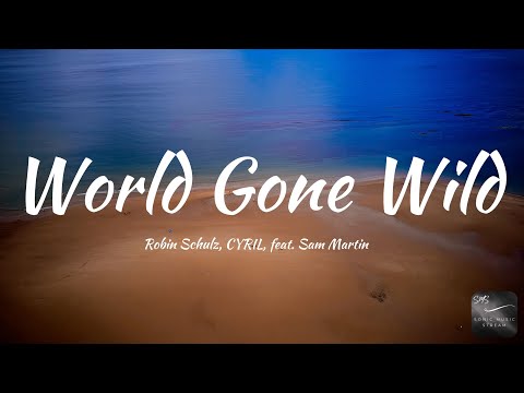 Robin Schulz, CYRIL, feat. Sam Martin - World Gone Wild (Lyrics)