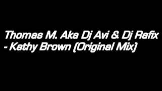 Thomas M. Aka Dj Avi & Dj Rafix - Kathy Brown (Original Mix).wmv