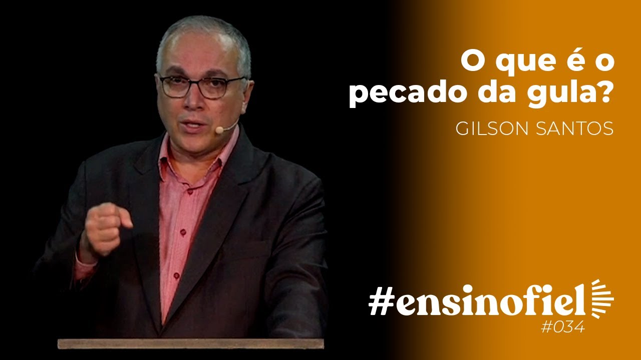 O que é o pecado da gula? - Gilson Santos #EnsinoFiel 034