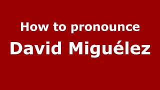 How to pronounce David Miguélez