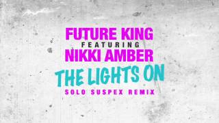 Future King ft. Nikki Amber - The Lights On (Solo Suspex Remix)