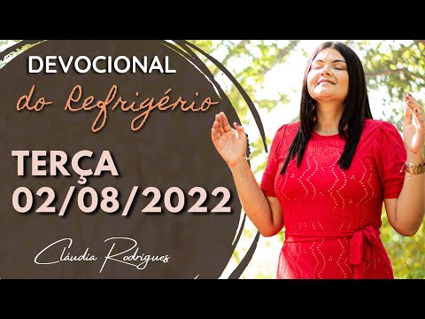 02/08/22 Devocional do Refrigério • Reflexão e oração de hoje • Cláudia Rodrigues.
