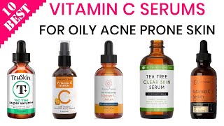 10 Best Vitamin C Serums for Oily, Acne-Prone Skin | Top Serums for Acne Scars