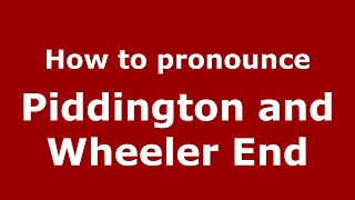 How to pronounce Piddington And Wheeler End
