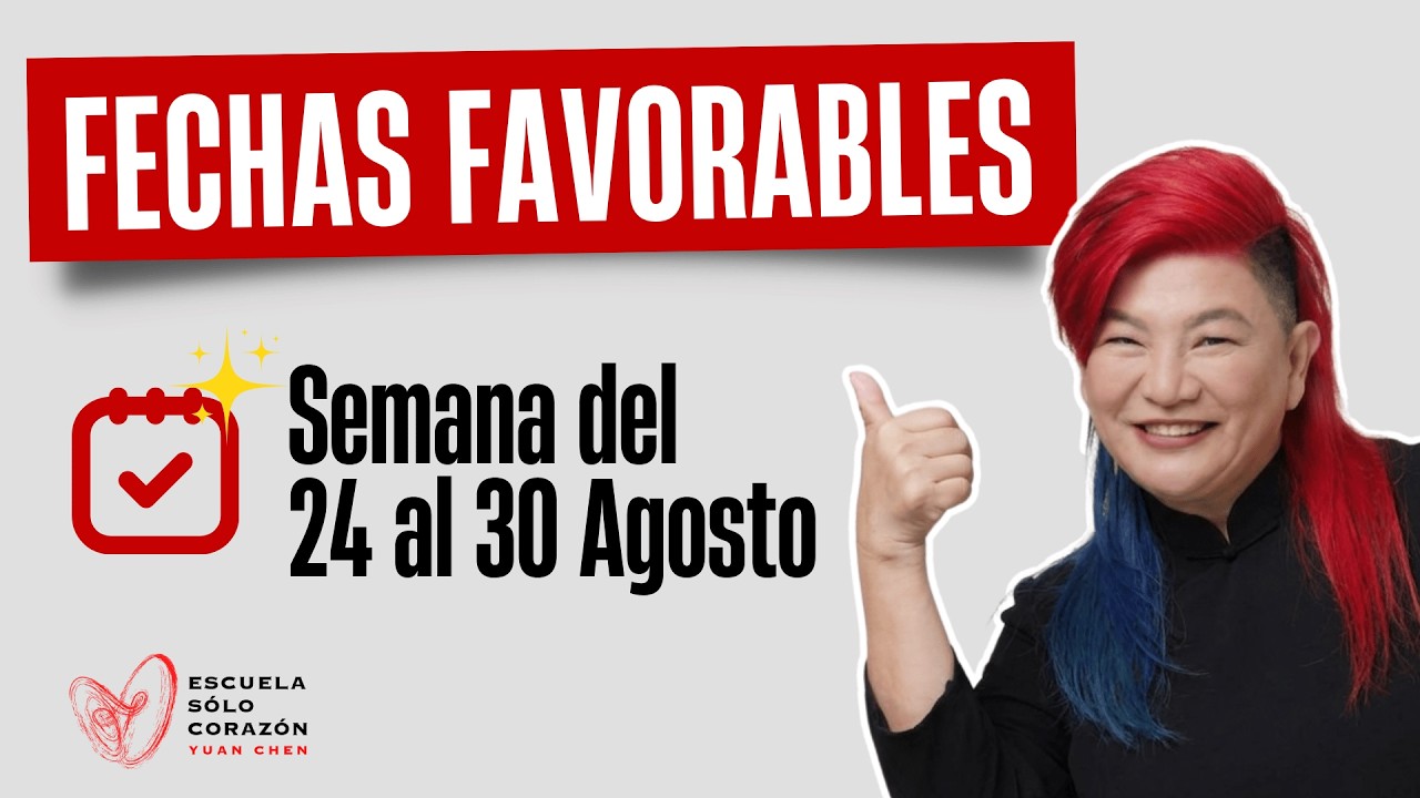 Planifica tu Semana con la mejor Energía Días Favorables del 24 al 30 Agosto | Yuan Chen FENG SHUI