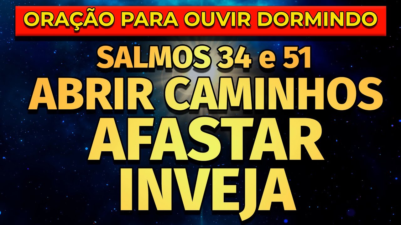 ABRIR CAMINHOS E AFASTAR INVEJA | SALMOS 34 E 51 PARA OUVIR DORMINDO