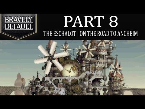 Bravely Default - Part 8: The Eschalot | On The Road To Ancheim! [Ch.1]