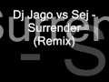 Dj Jago Vs Sej - Surrender (RemiX) 