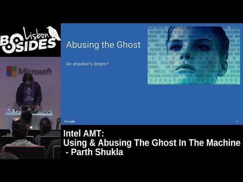 BSides Lisbon 2017 - Intel AMT: Using & Abusing the Ghost in the Machine by Parth Shukla