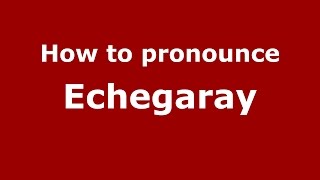 How to pronounce Echegaray