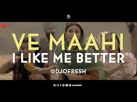 Ve Maahi x I Like Me Better (Remix) | DJ O Fresh | Arijit Singh, A. Kaur | Lauv | Bollywood | Mashup