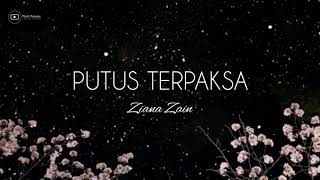 ZIANA ZAIN - PUTUS TERPAKSA (Lirik)