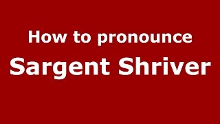 How to pronounce Sargent Shriver