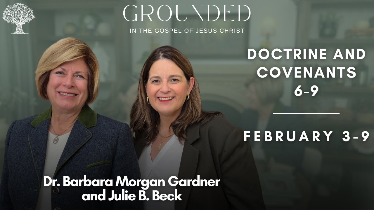 Doctrine and Covenants 6-9 with Dr. Barbara Morgan Gardner and Julie B. Beck | Feb. 3-9