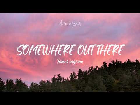 James Ingram, Linda Ronstadt - Somewhere Out There (Lyrics)
