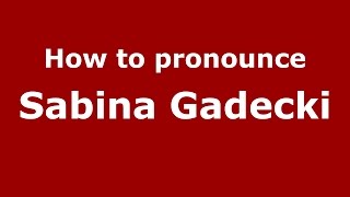 How to pronounce Sabina Gadecki
