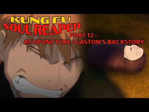 "Kung Fu Soul Reaper" Part 12 - Acupuncture / Gaston's Backstory