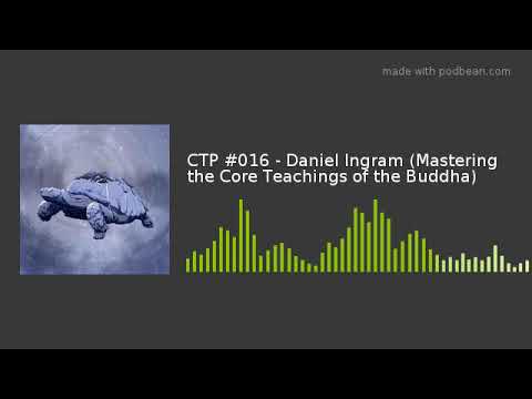 GTP #016 - Daniel Ingram (Mastering the Core Teachings of the Buddha)