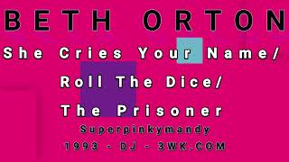 BETH ORTON-She Cries Your Name/Roll The Dice/The Prisoner
