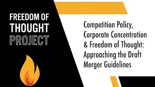 Click to play: Competition Policy, Corporate Concentration & Freedom of Thought: Approaching the Draft Merger Guidelines