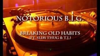 Notorious B.I.G. - Breaking Old Habits (ft. Slim Thug &amp; T.I.)