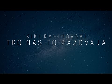 Kiki Rahimovski - Tko nas to razdvaja (Official lyric video)
