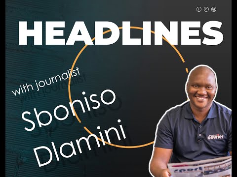 Your headline news with journalist Sboniso Dlamini