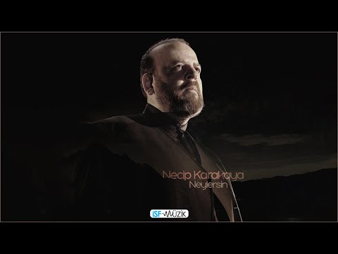 NECİP KARAKAYA - NEYLERSİN