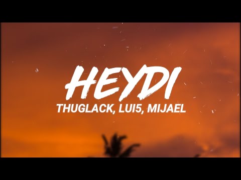 Thuglack, Lui5, Mijael - HEYDI (Letra/Lyrics)