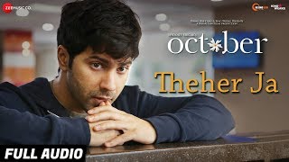 Theher Ja - Full Audio | October | Varun Dhawan &amp; Banita Sandhu | Armaan Malik | Abhishek Arora
