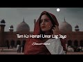 Tum Ko Hamari Umar Lag Jaye Slowed Reverb Urdo Best Song Slowedandreverb Viral Viralvideo