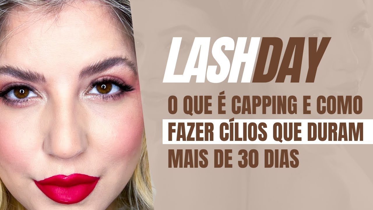 O que é capping e como fazer cílios que duram mais de 30 dias | LashDay #007