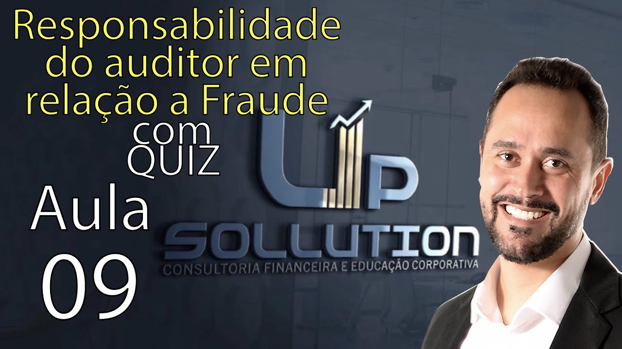 Aula 09 - COM QUIZ - RESPONSABILIDADE DO AUDITOR EM RELAÇÃO A FRAUDE - Série Revisando seus Estudos
