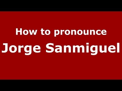 How to pronounce Jorge Sanmiguel (Spanish/Spain) - PronounceNames.com