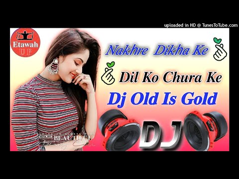 2022  Nakhre Dikha Ke Dil Ko Chura Ke (Hindi Love Dj Dholaki Monestel- Dj  Etawah up Dj Tajuddin A