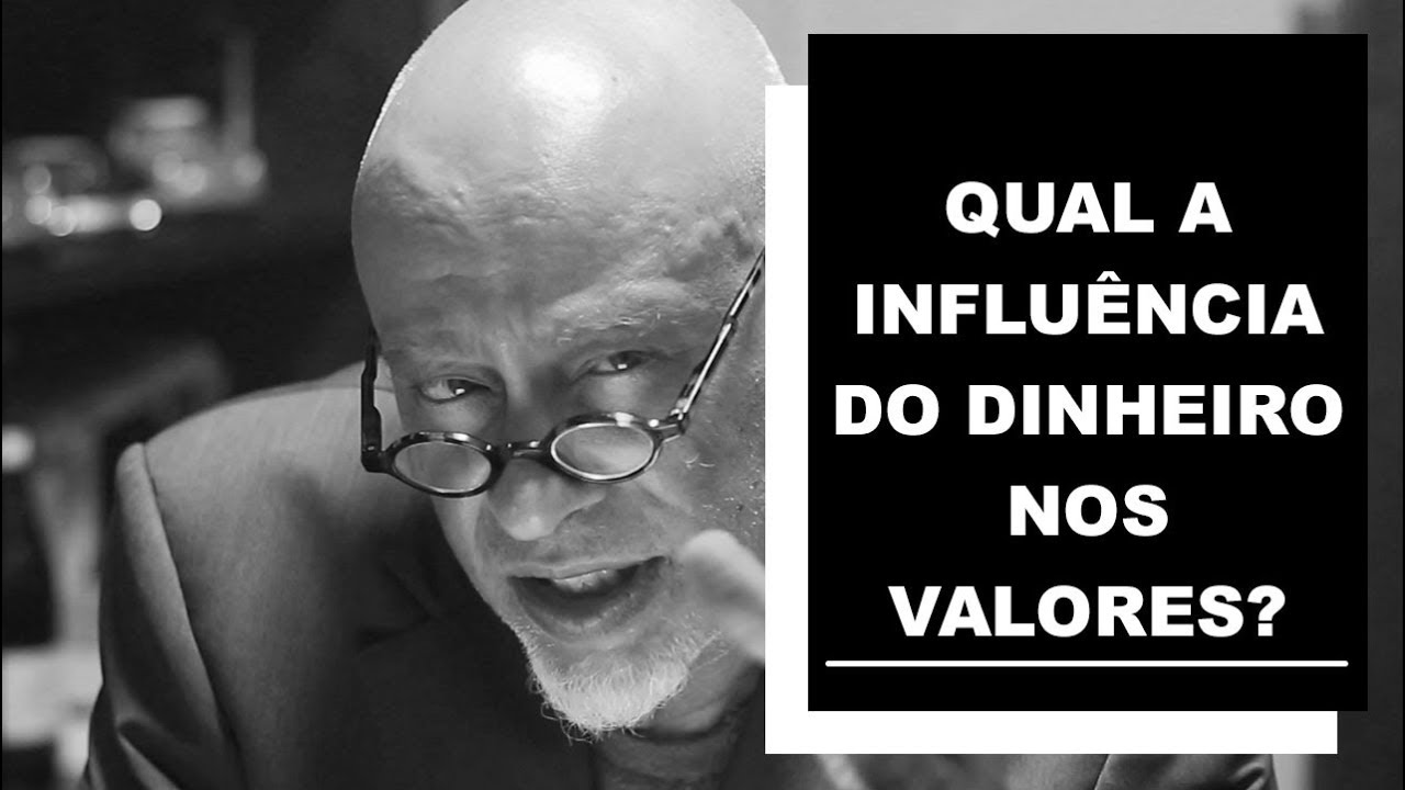 Qual a influência do dinheiro nos valores? | Luiz Felipe Pondé
