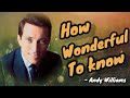 How Wonderful To Know - Andy Williams