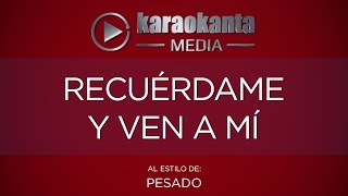Karaokanta - Pesado - Recuérdame y ven a mí