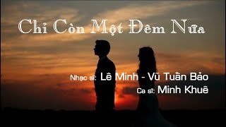 Chỉ Còn Một Đêm Nữa | Lê Minh - Vũ Tuấn Bảo