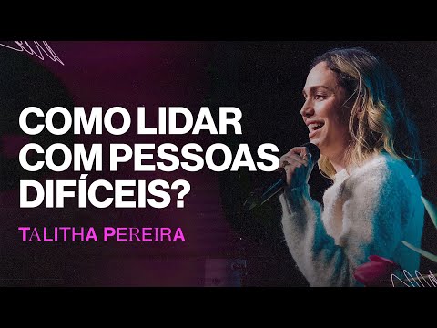 COMO LIDAR COM PESSOAS DIFÍCEIS - Talitha Pereira