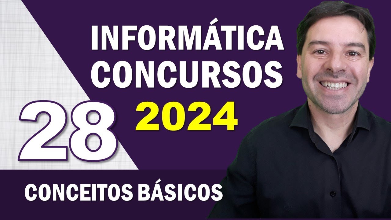 Informática para Concursos 2024 | Aula 28 de Conceitos Básicos