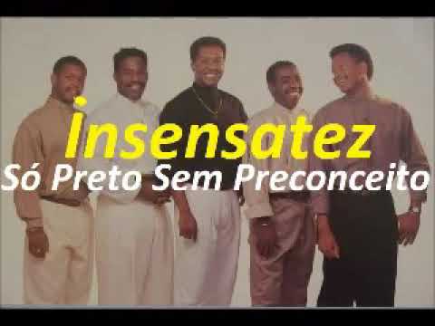 Insensatez - Só Preto Sem Preconceito
