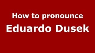 How to pronounce Eduardo Dusek